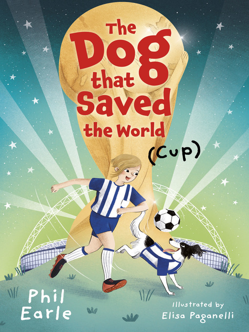 Title details for The Dog that Saved the World (Cup) by Phil Earle - Available
